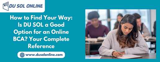 How to Find Your Way: Is DU SOL a Good Option for an Online BCA? Your Complete Reference
